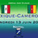 Mexique – Cameroun : infos d&rsquo;avant match