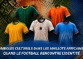 Symboles culturels dans les tenues africaines pour le grand tournoi mondial de football 2026 : quand le design raconte l'identité locale